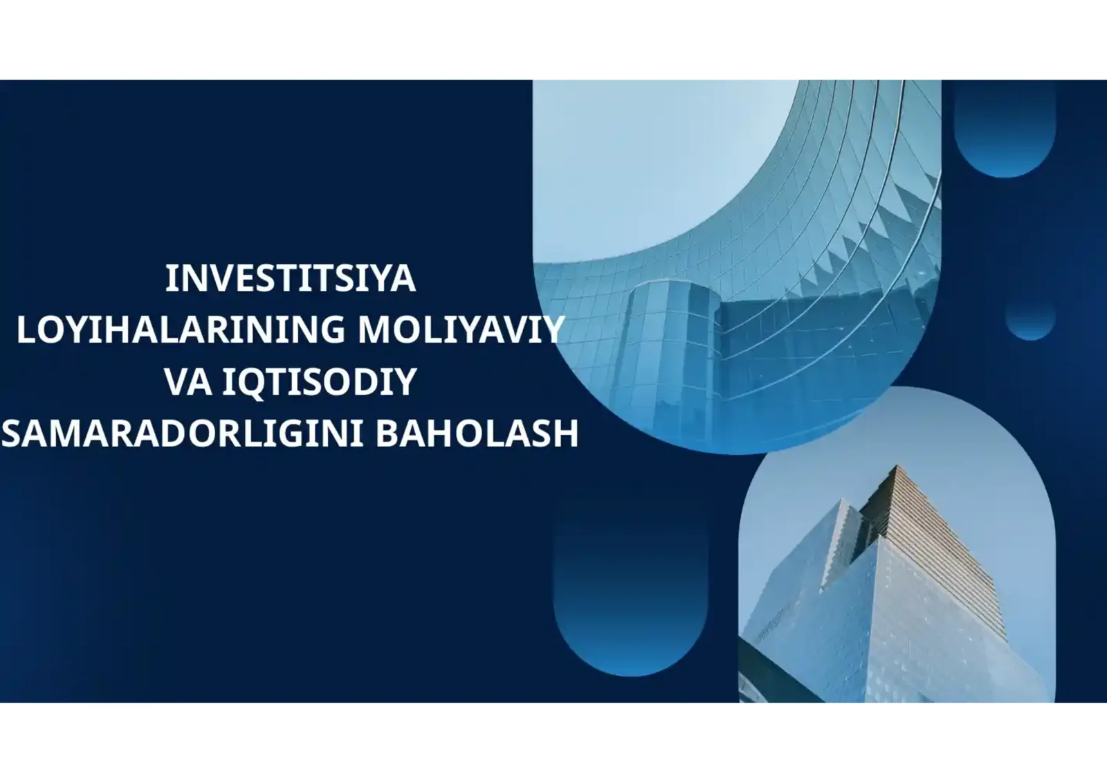 INVESTITSIYA LOYIHALARINING MOLIYAVIY VA IQTISODIY SAMARADORLIGINI BAHOLASH