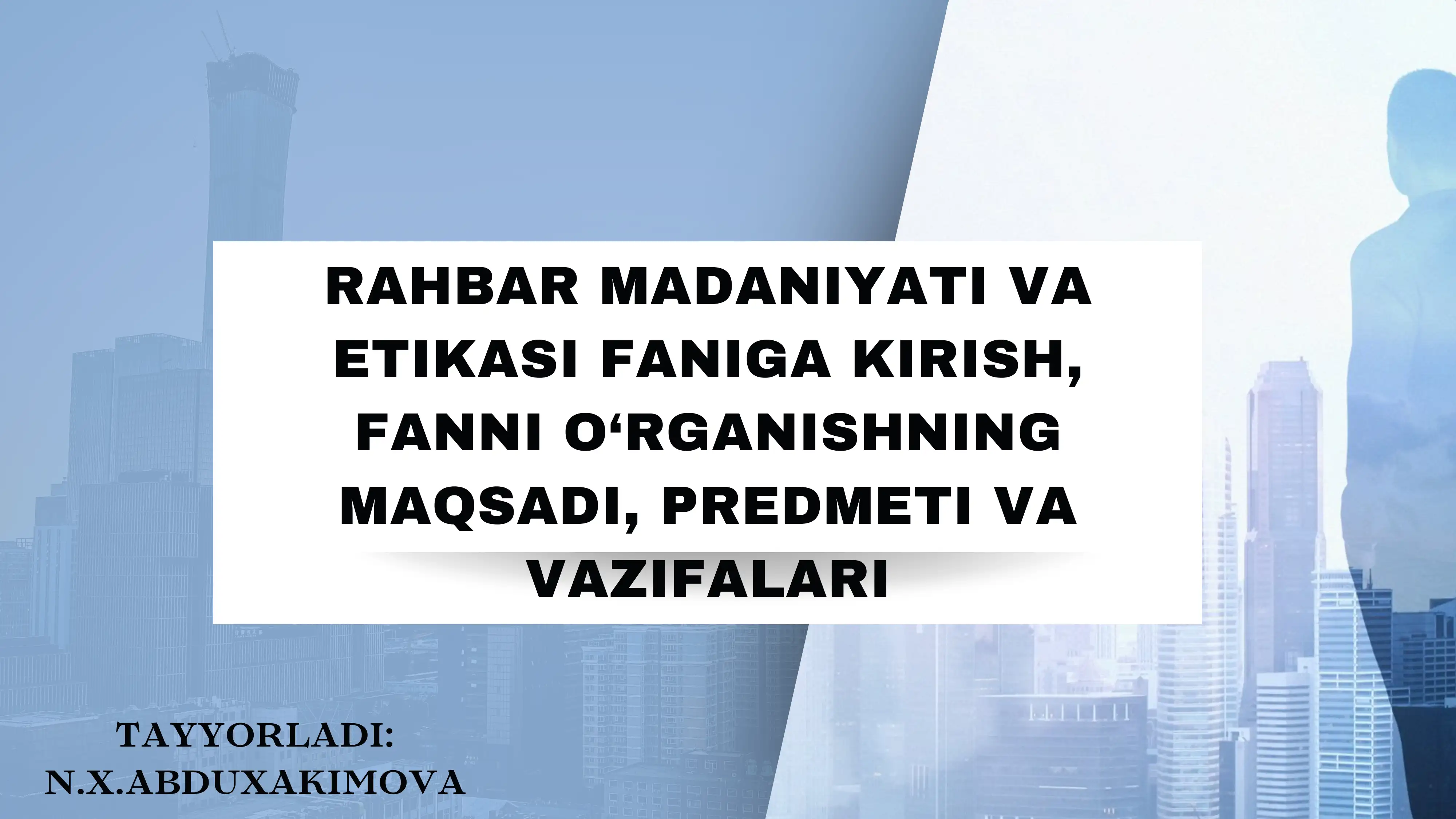 RAHBAR MADANIYATI VA ETIKASI FANIGA KIRISH, FANNI O‘RGANISHNING MAQSADI, PREDMETI VA VAZIFALARI
