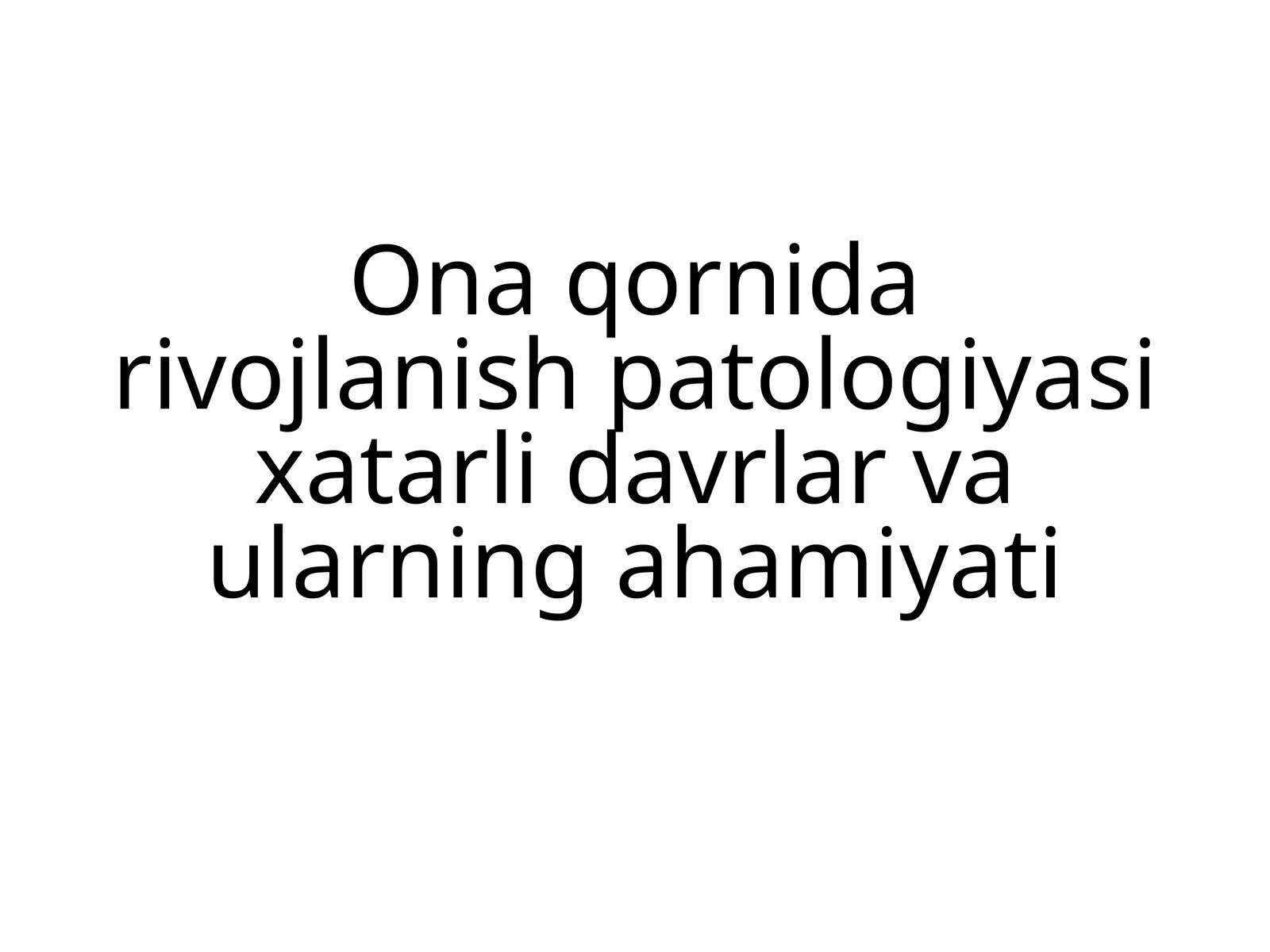 Ona qornida rivojlanish patologiyasi xatarli davrlar va ularning ahamiyati
