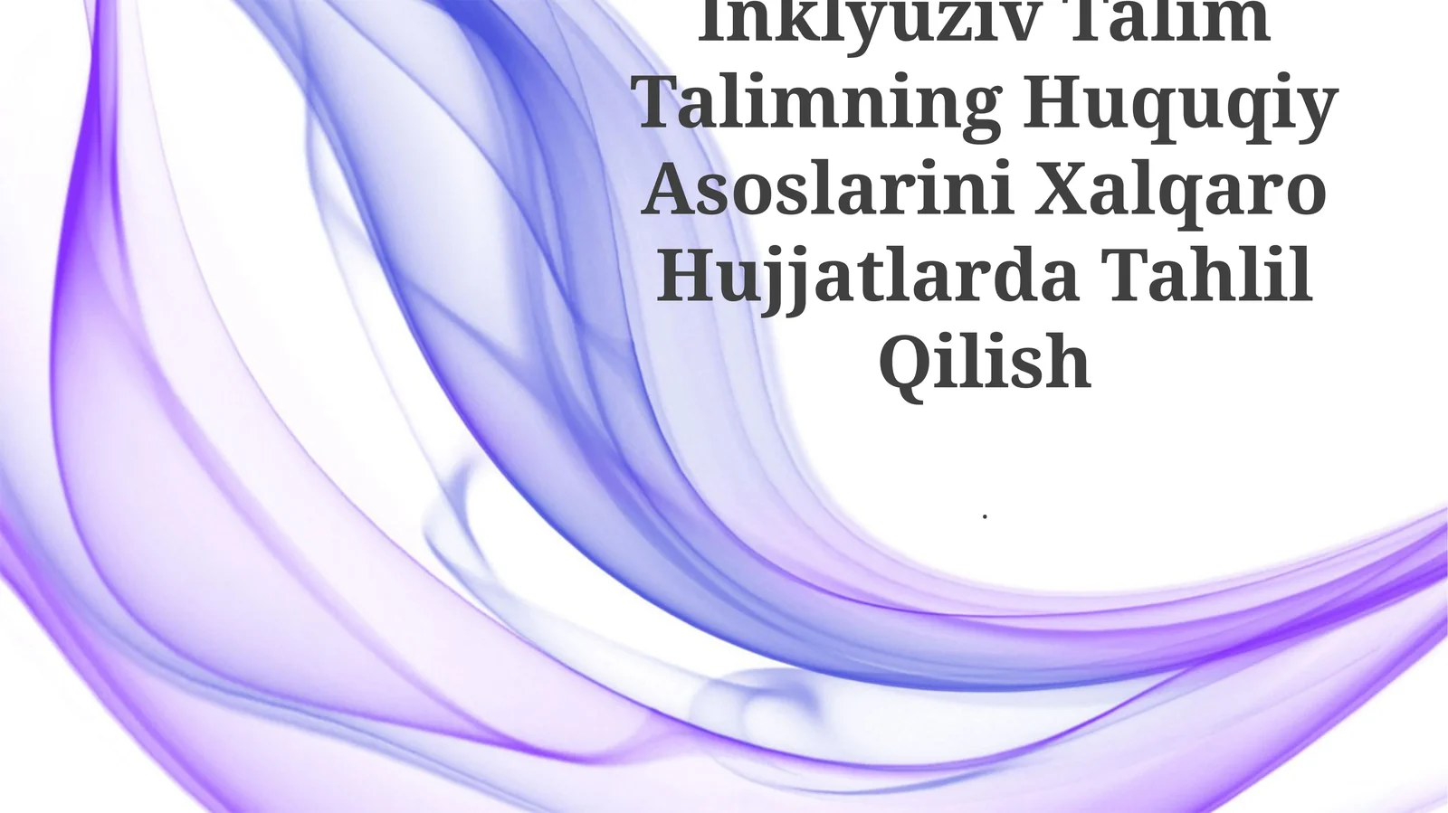Inklyuziv Talim Talimning Huquqiy Asoslarini Xalqaro Hujjatlarda Tahlil Qilish