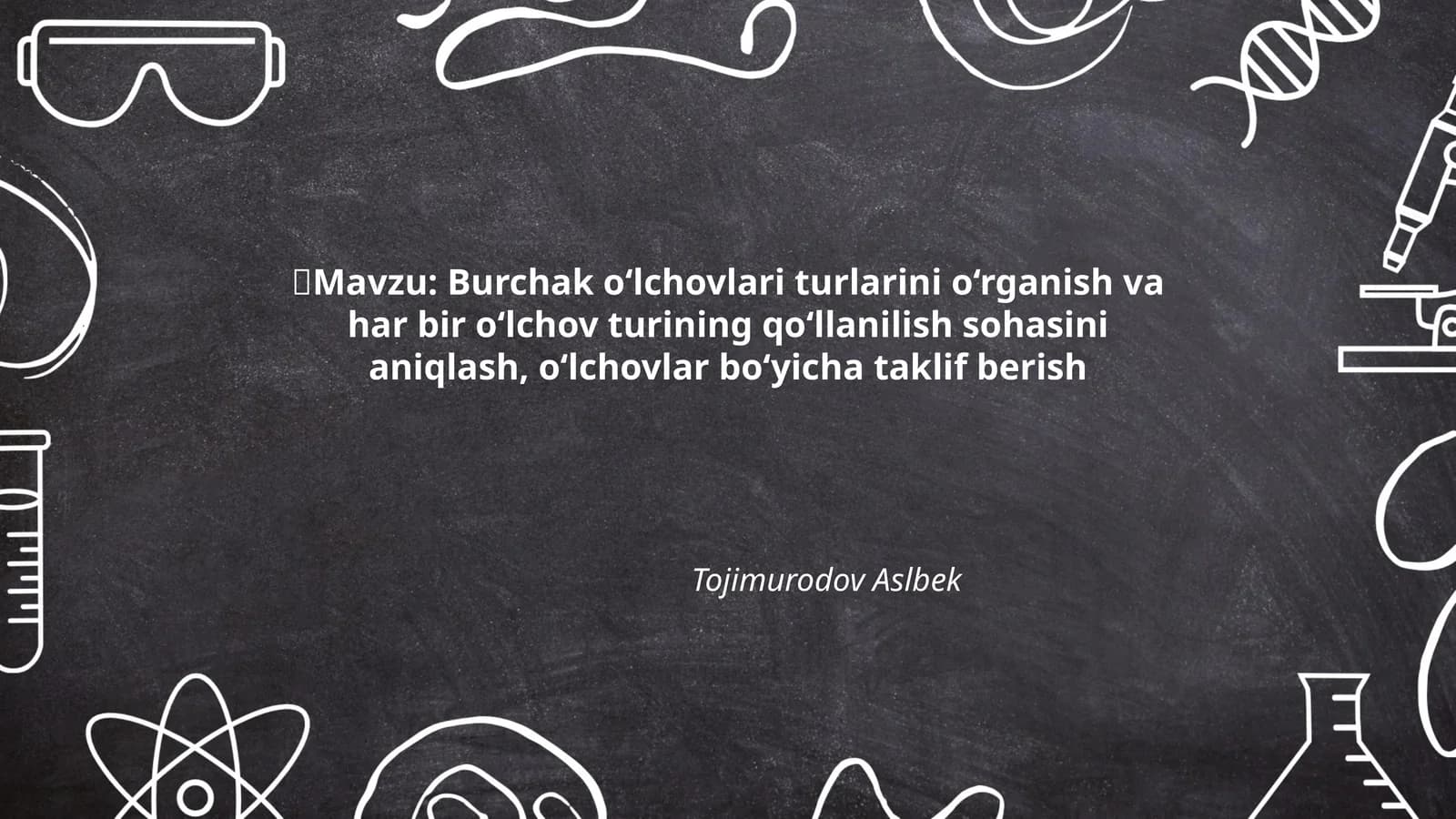 Burchak o‘lchovlari turlarini o‘rganish va har bir o‘lchov turining qo‘llanilish sohasini aniqlash, o‘lchovlar bo‘yicha taklif berish