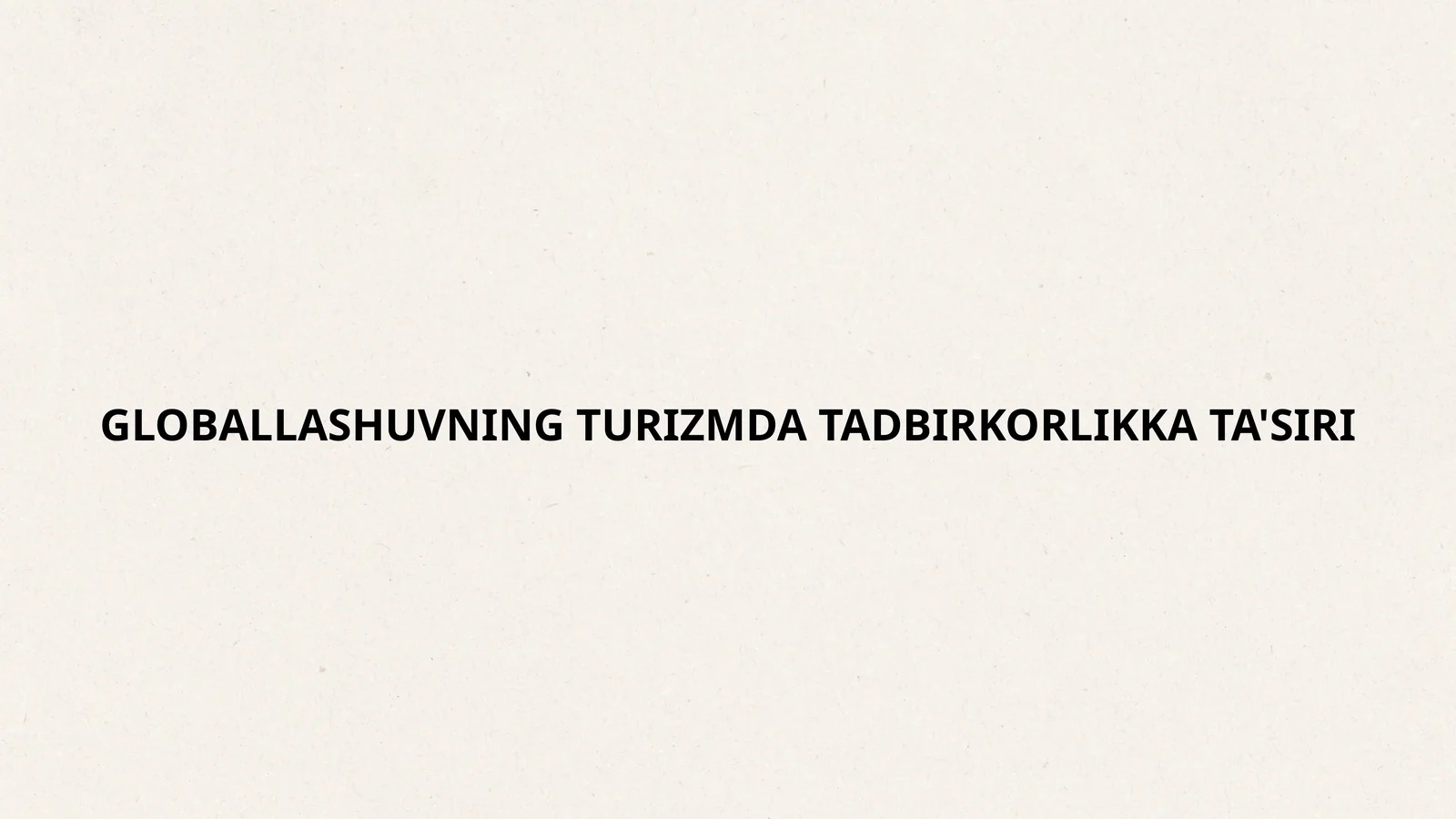 GLOBALLASHUVNING TURIZMDA TADBIRKORLIKKA TA'SIRI