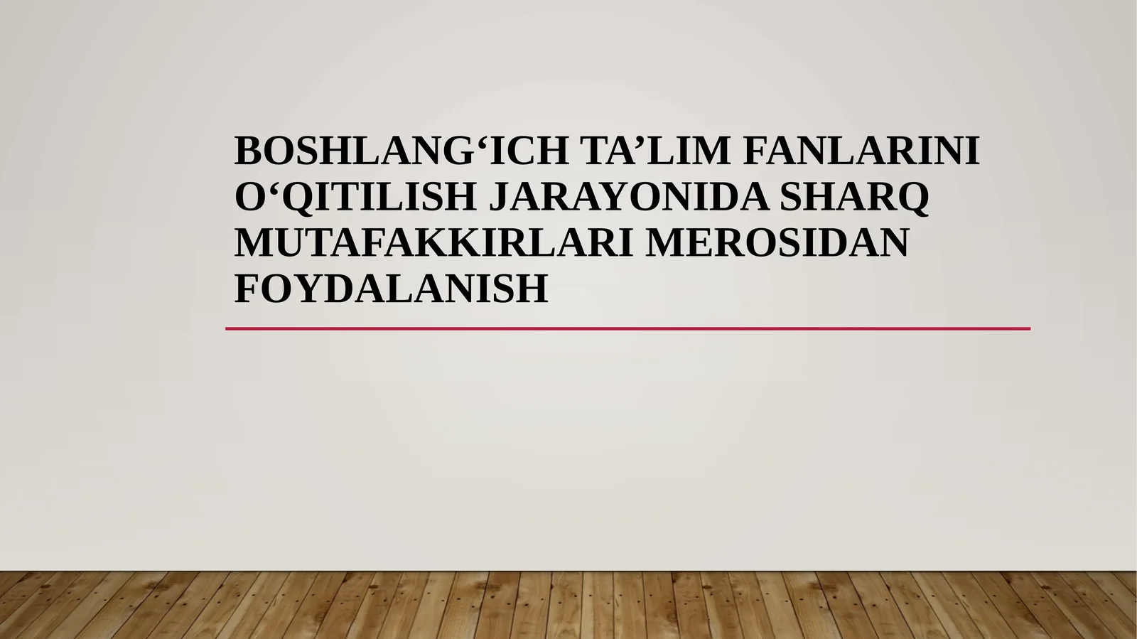 BOSHLANG‘ICH TA’LIM FANLARINI O‘QITILISH JARAYONIDA SHARQ MUTAFAKKIRLARI MEROSIDAN FOYDALANISH