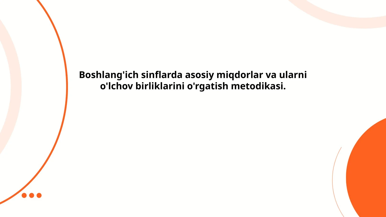 Boshlang'ich sinflarda asosiy miqdorlar va ularni o'lchov birliklarini o'rgatish metodikasi