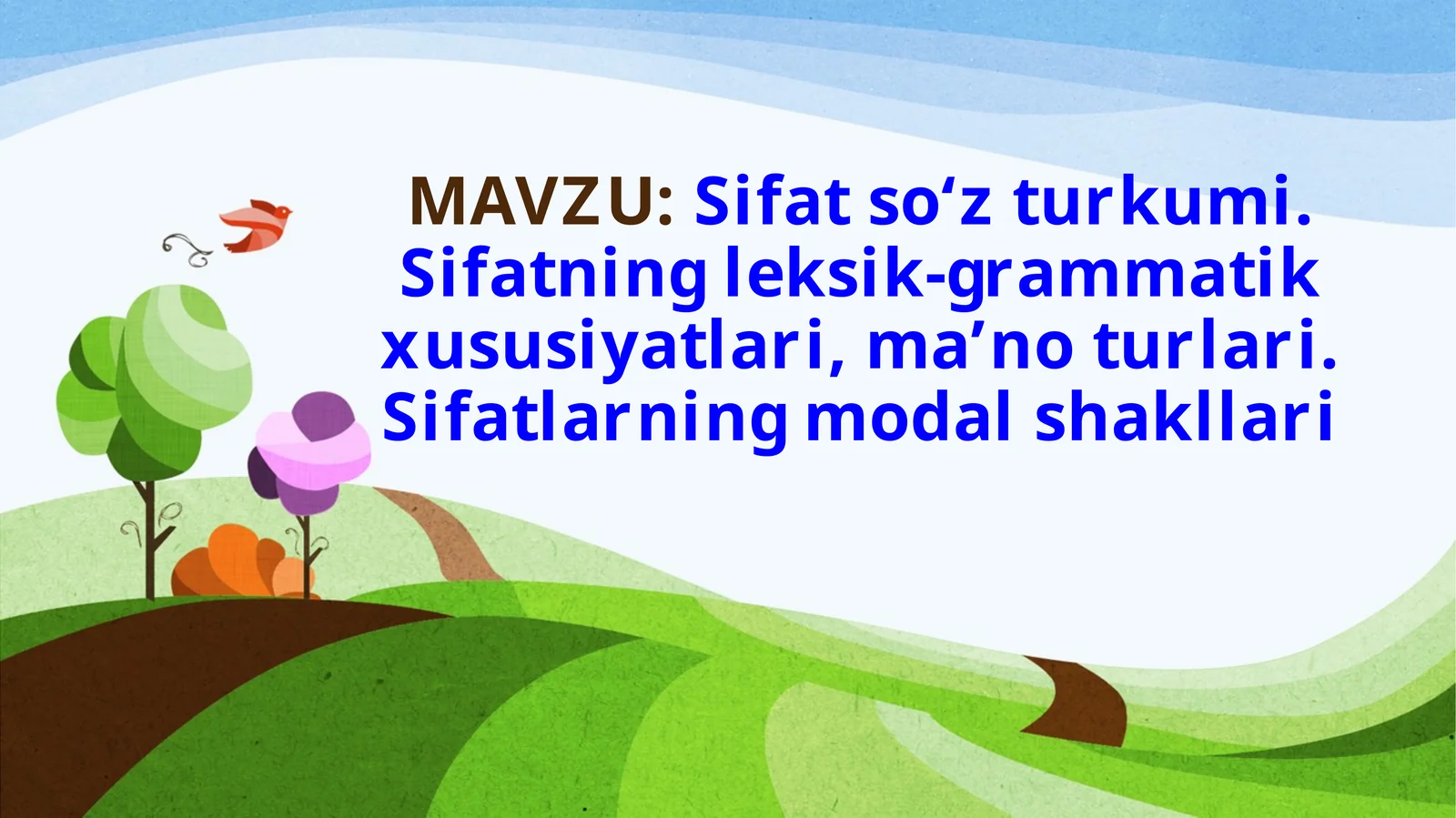 Sifat  so‘z turkumi. Sifatning  leksik-grammatik  xususiyatlari,ma’no turlari. Sifatlarning modal shakllari