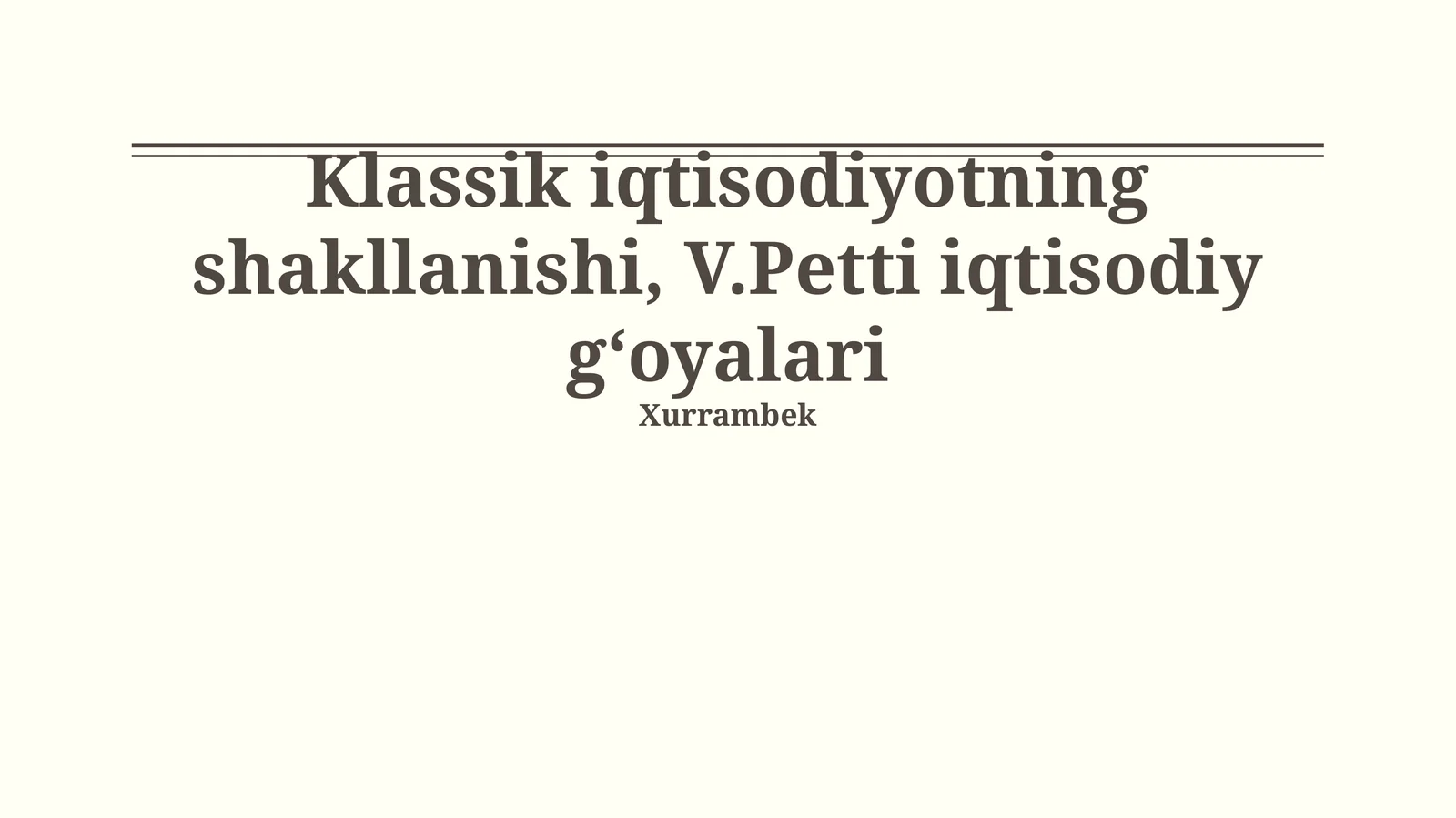 Klassik iqtisodiyotning shakllanishi va Uilyam Petti iqtisodiy g'oyalari mustaqil ish